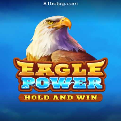 EaglePower: The Ultimate Slot Experience on 81bet.com Platform